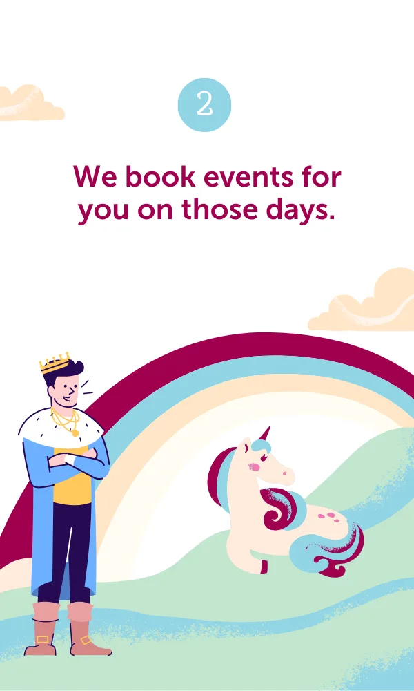 Step 2: We book events for you on those days.